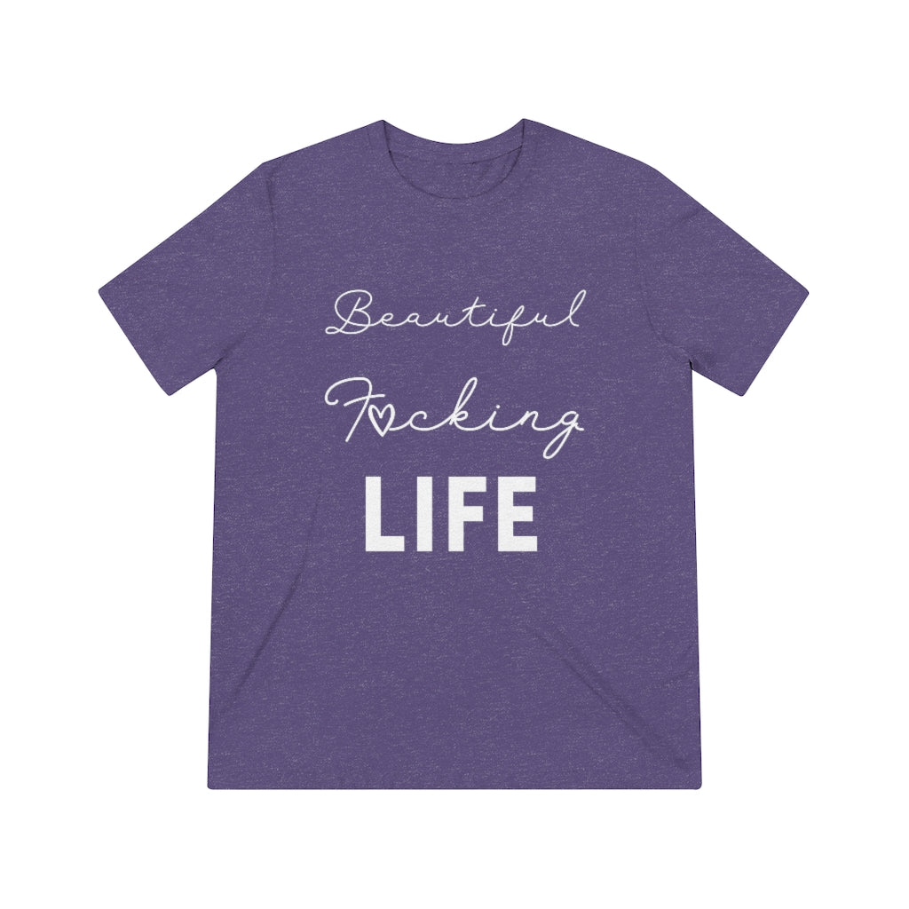 Beautiful F*cking Life - Unisex Triblend Tee