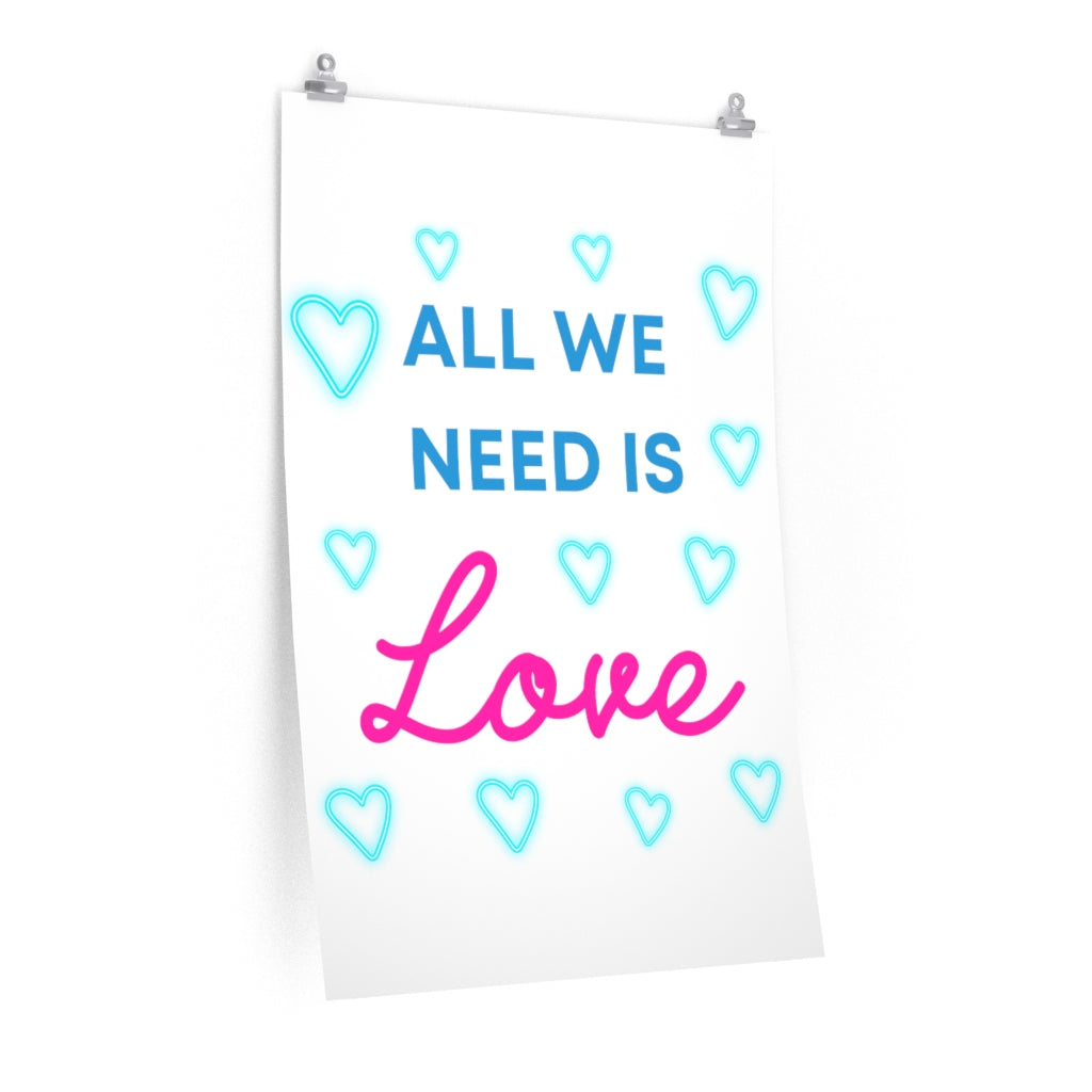 All We Need Is Love - Premium Matte vertical posters