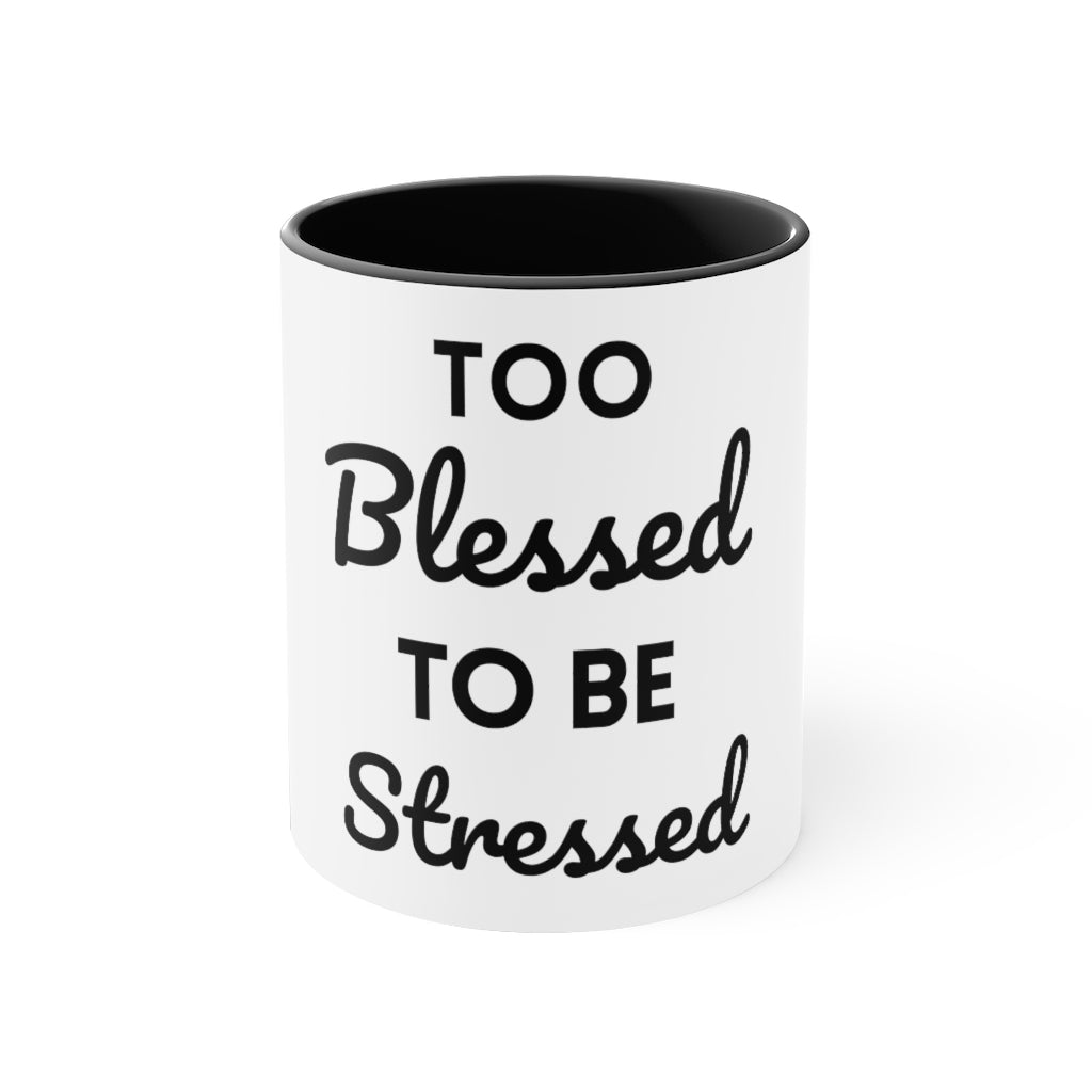 Too Blessed, to be Stressed! - Accent Coffee Mug, 11oz