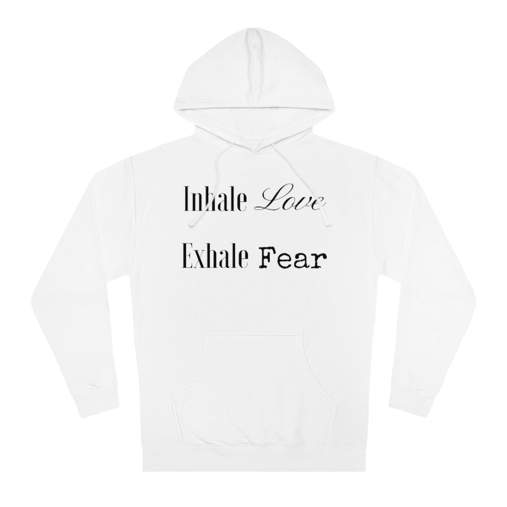 Inhale Love, Exhale Fear - Unisex Hooded Sweatshirt