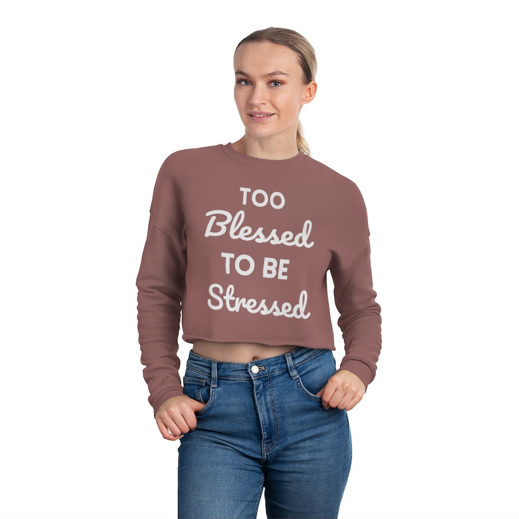 Too Blessed To Be Stressed - Women's Cropped Sweatshirt