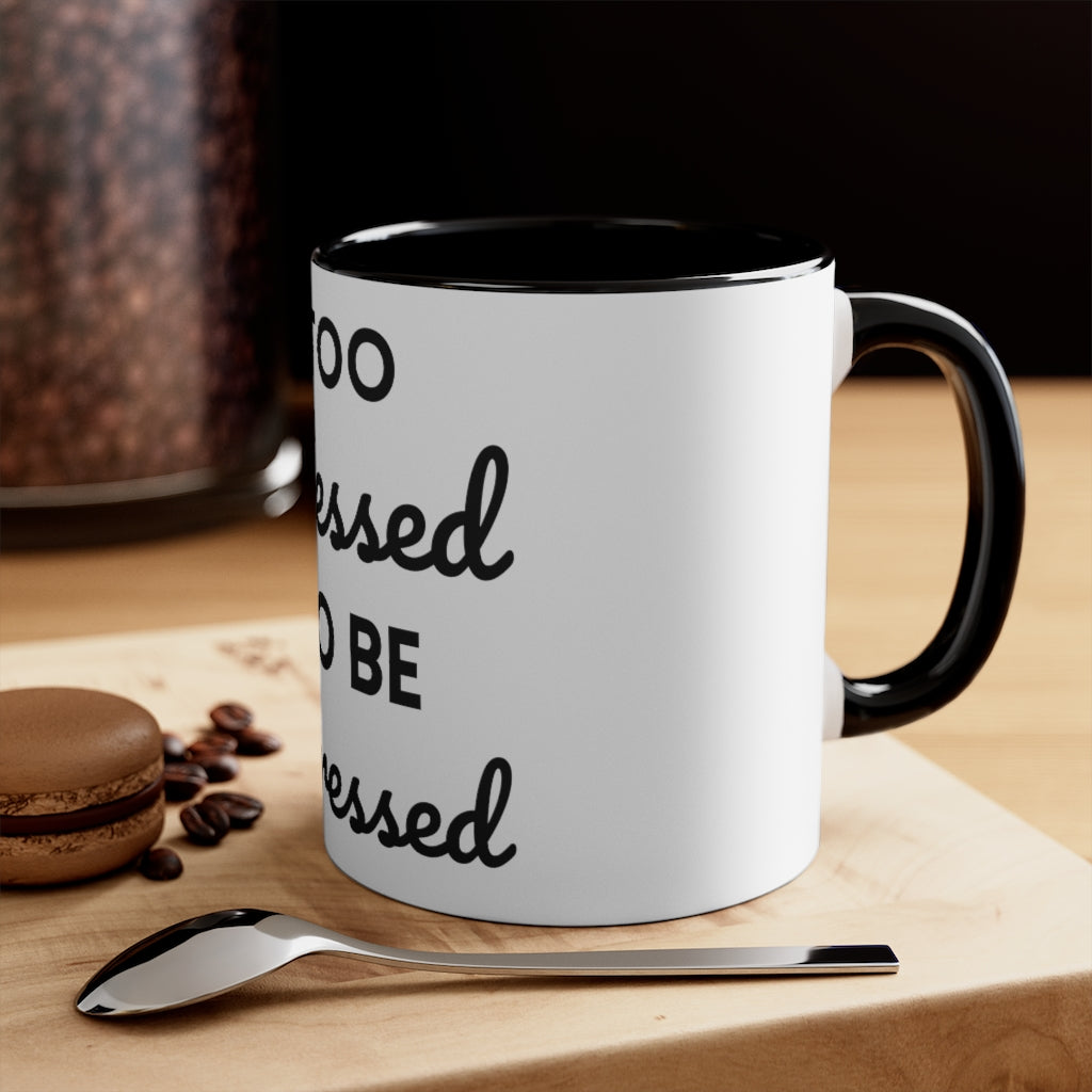 Too Blessed, to be Stressed! - Accent Coffee Mug, 11oz