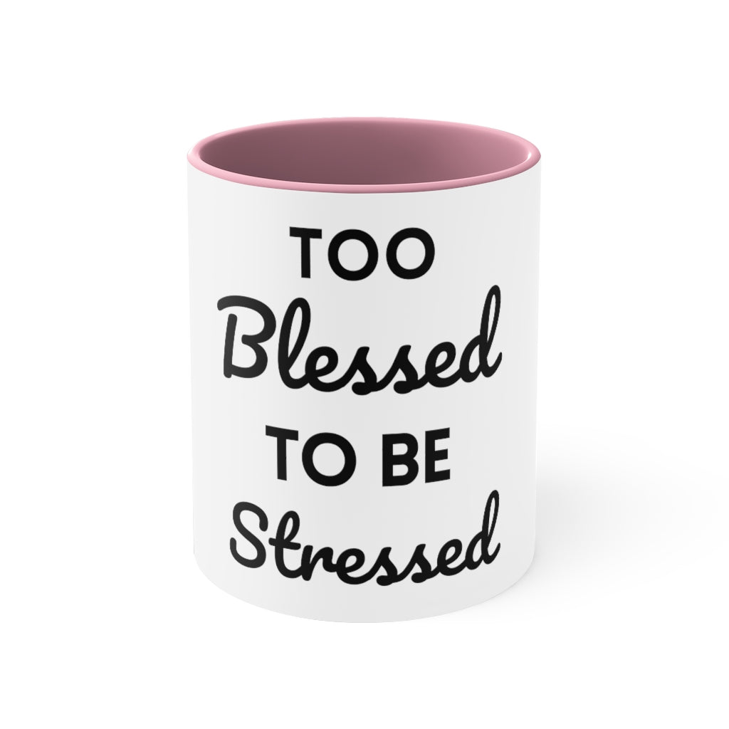 Too Blessed, to be Stressed! - Accent Coffee Mug, 11oz