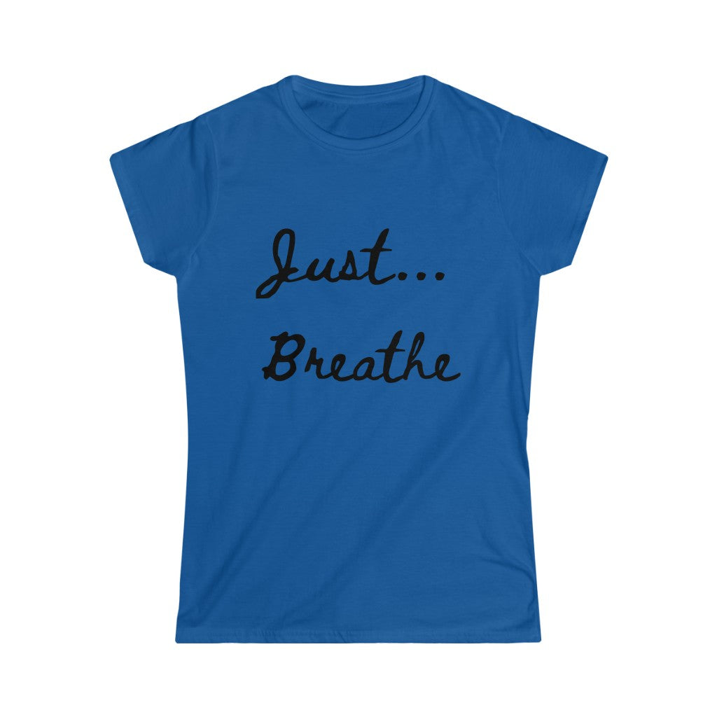 Just Breathe... - Women's Softstyle Tee