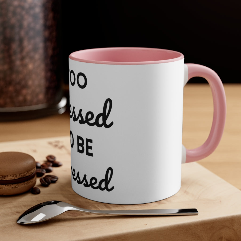 Too Blessed, to be Stressed! - Accent Coffee Mug, 11oz