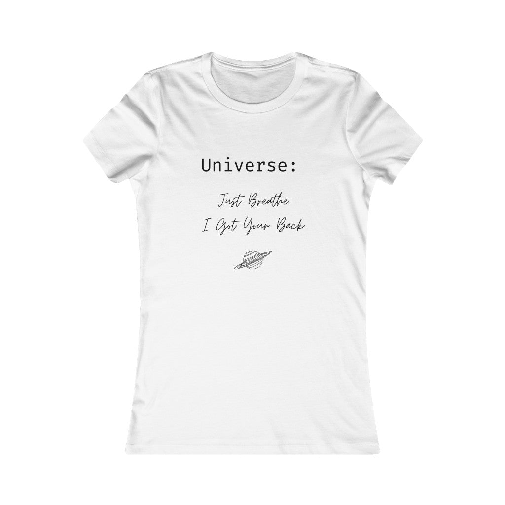 Universe: Just Breathe, I Got Your Back - Women's Favorite Tee