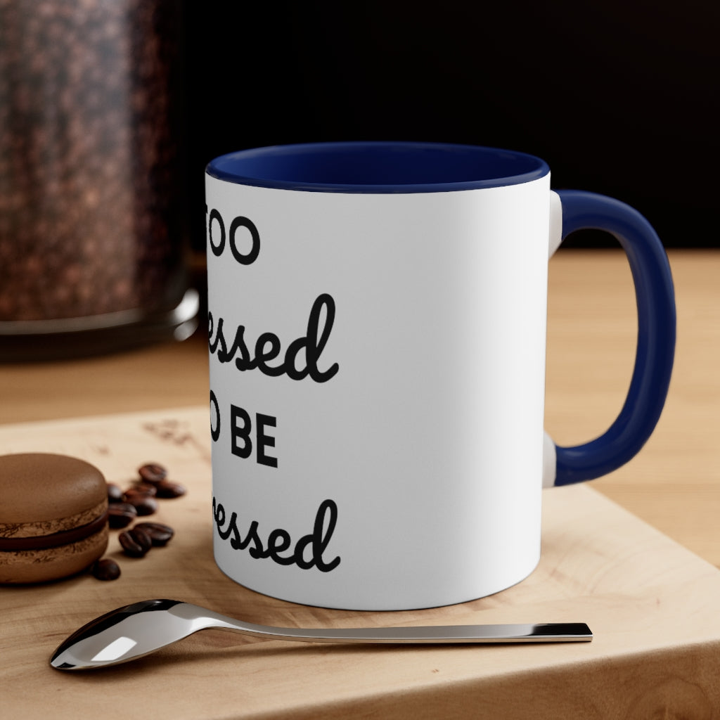 Too Blessed, to be Stressed! - Accent Coffee Mug, 11oz