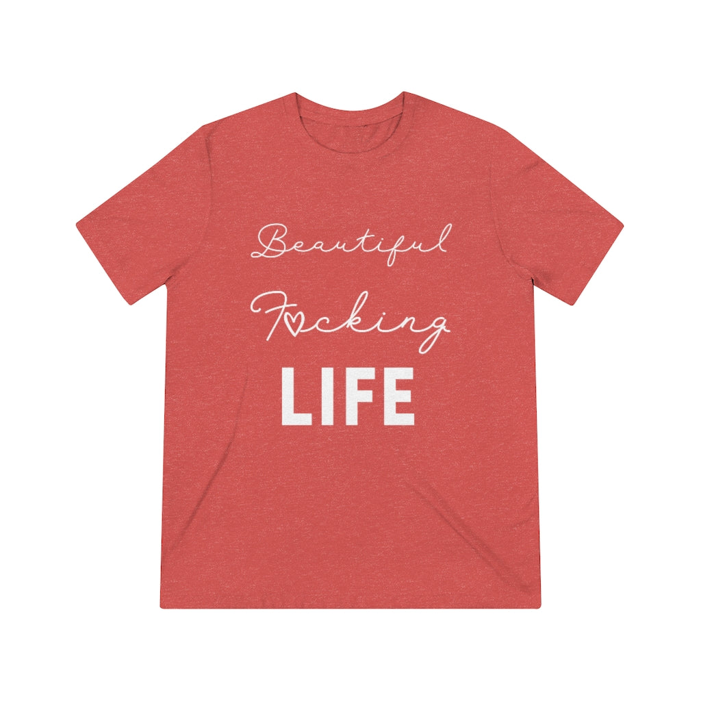 Beautiful F*cking Life - Unisex Triblend Tee