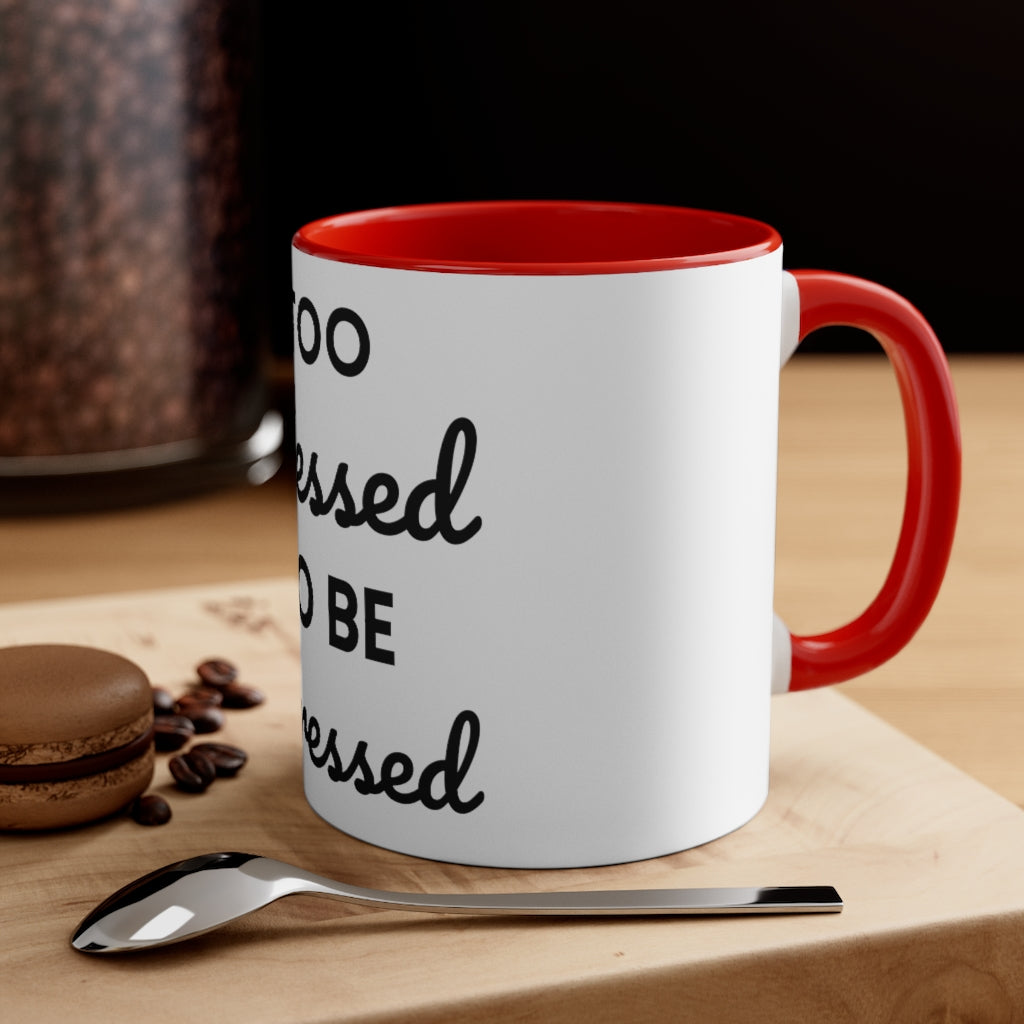 Too Blessed, to be Stressed! - Accent Coffee Mug, 11oz