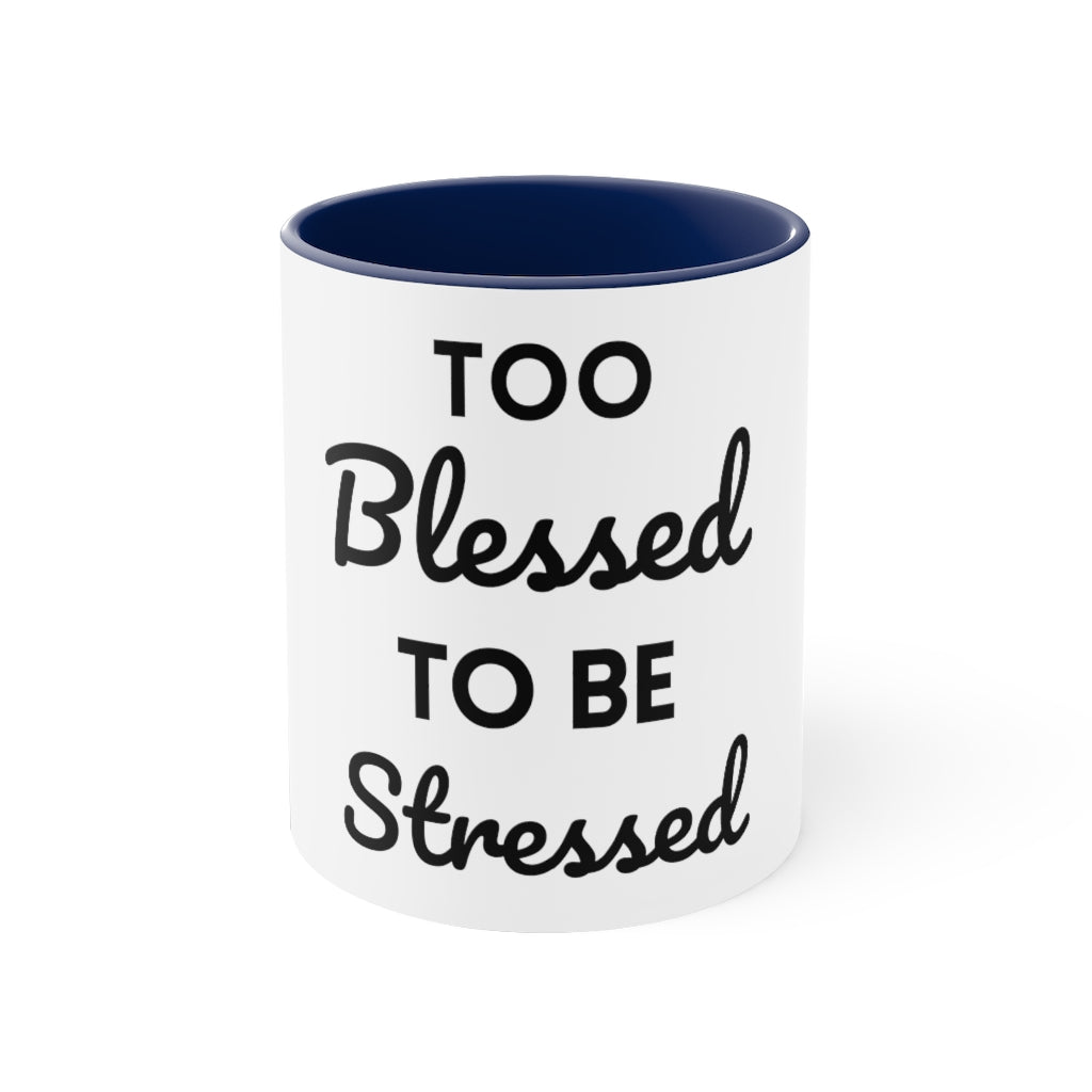 Too Blessed, to be Stressed! - Accent Coffee Mug, 11oz