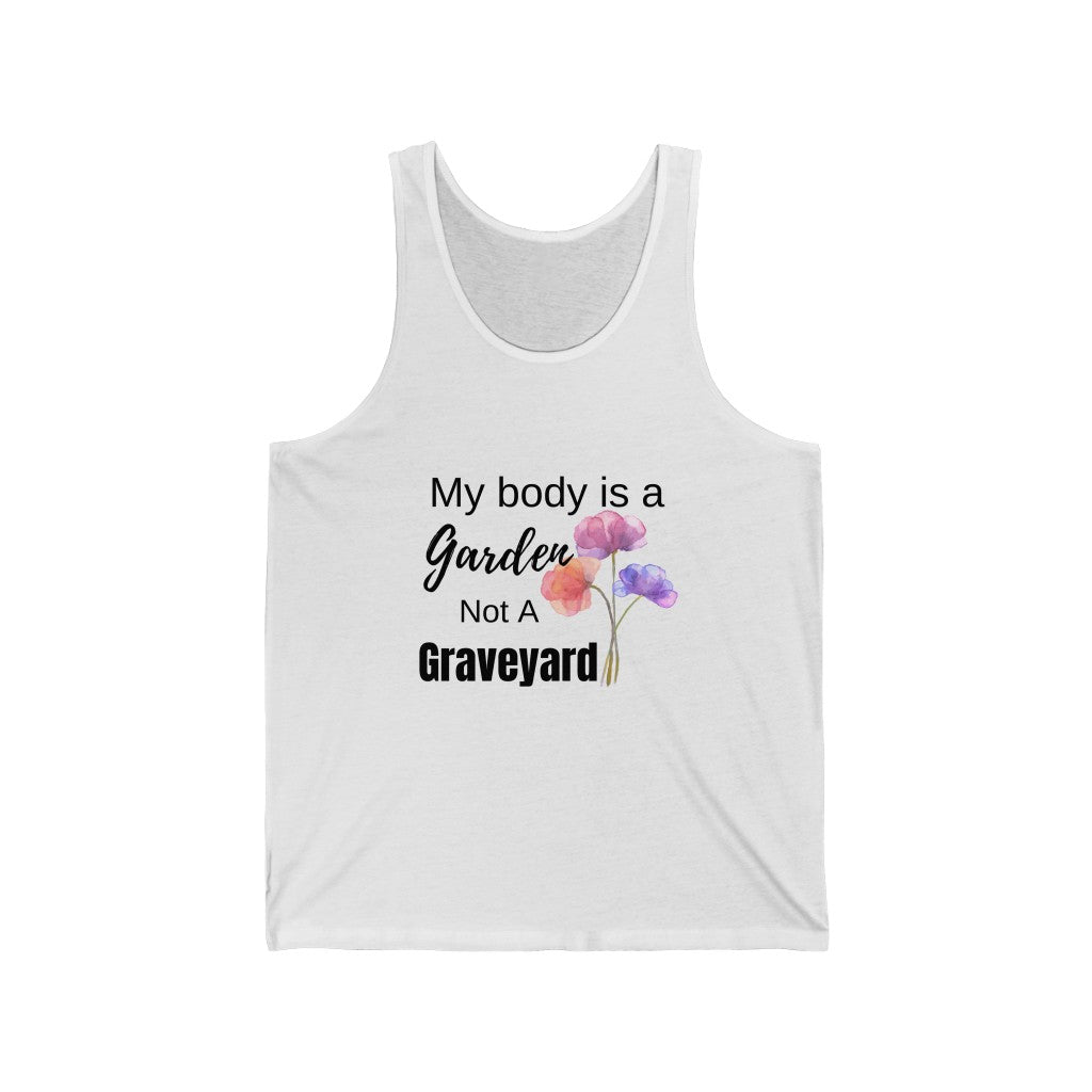 My body is a garden not a graveyard - Unisex Jersey Tank