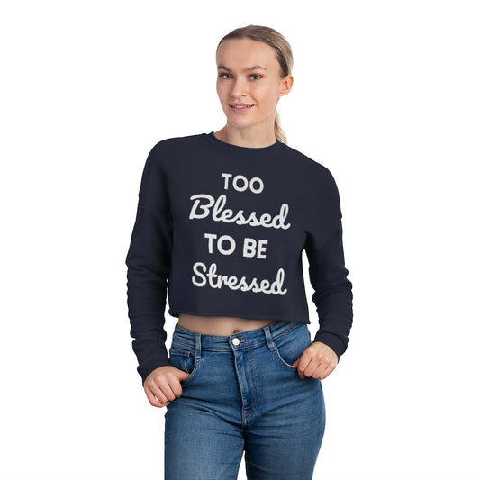 Too Blessed To Be Stressed - Women's Cropped Sweatshirt