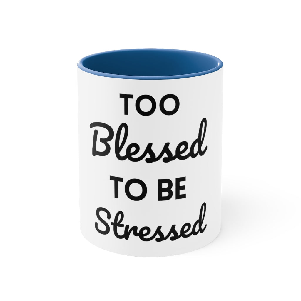 Too Blessed, to be Stressed! - Accent Coffee Mug, 11oz