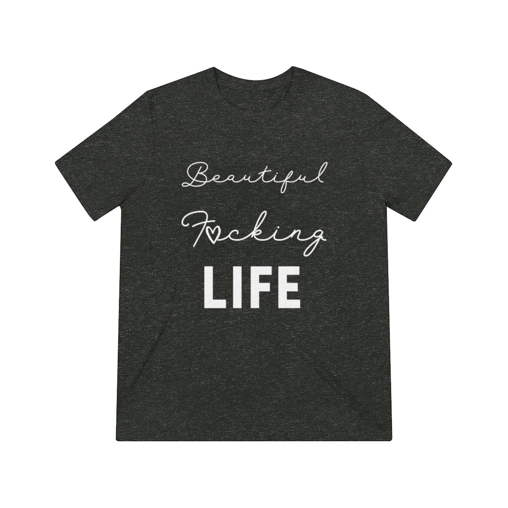 Beautiful F*cking Life - Unisex Triblend Tee