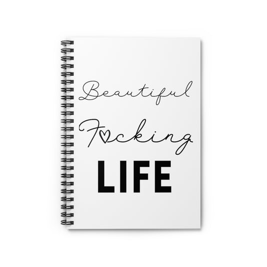 Beautiful F*cking Life- Spiral Notebook - Ruled Line