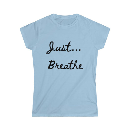 Just Breathe... - Women's Softstyle Tee