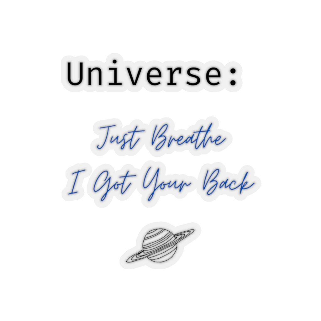 Universe: Just Breathe, I Got Your Back - Kiss-Cut Stickers