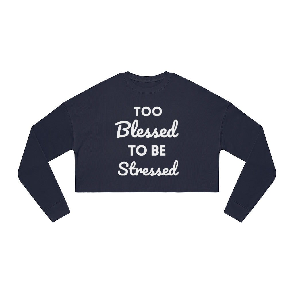 Too Blessed To Be Stressed - Women's Cropped Sweatshirt