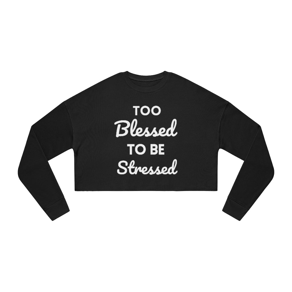 Too Blessed To Be Stressed - Women's Cropped Sweatshirt