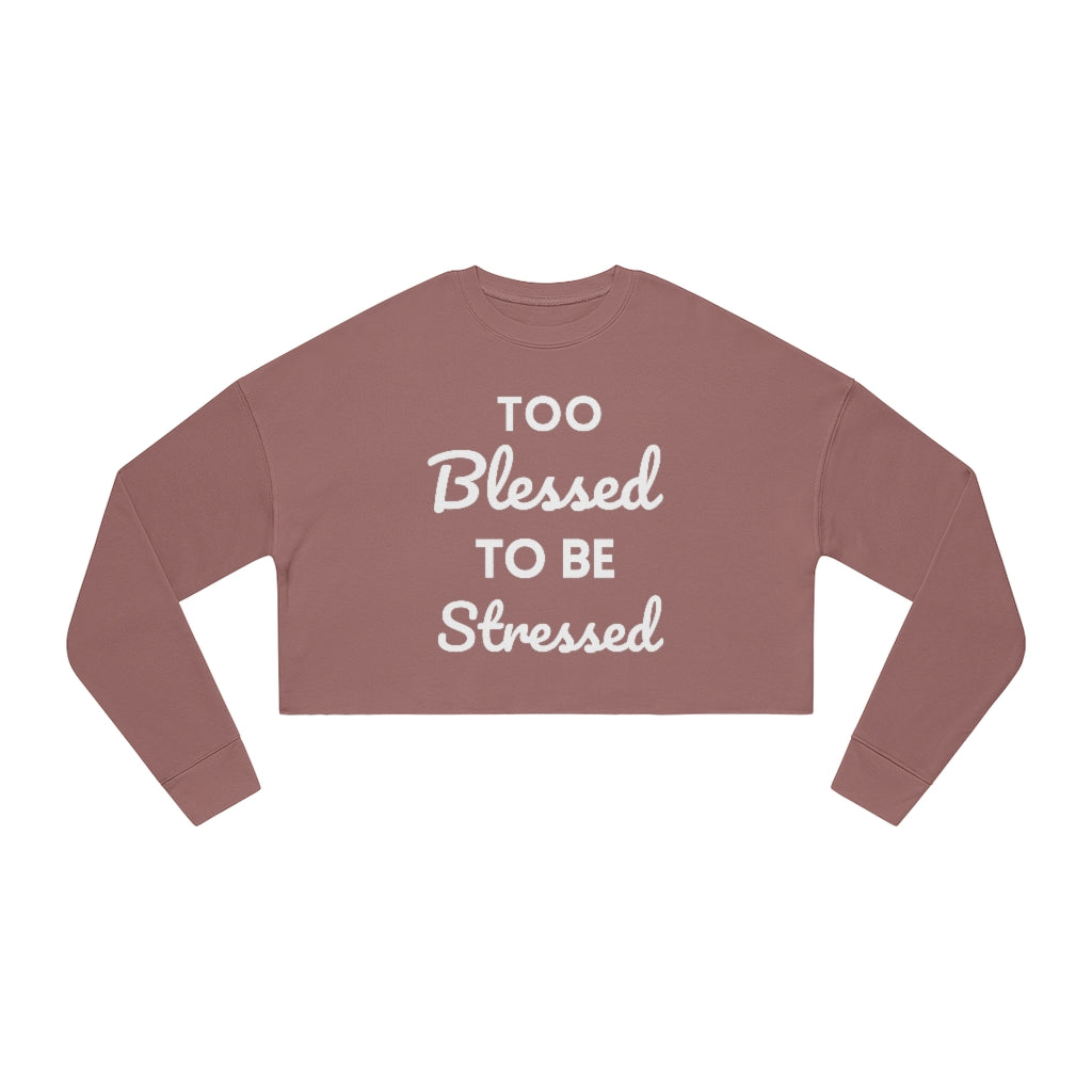 Too Blessed To Be Stressed - Women's Cropped Sweatshirt