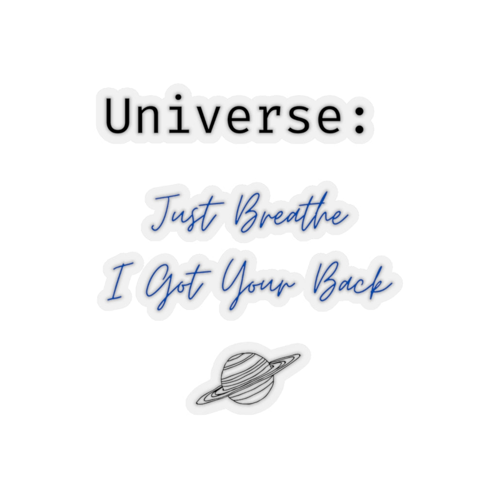 Universe: Just Breathe, I Got Your Back - Kiss-Cut Stickers