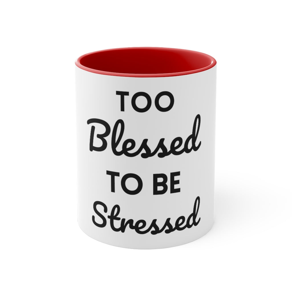 Too Blessed, to be Stressed! - Accent Coffee Mug, 11oz