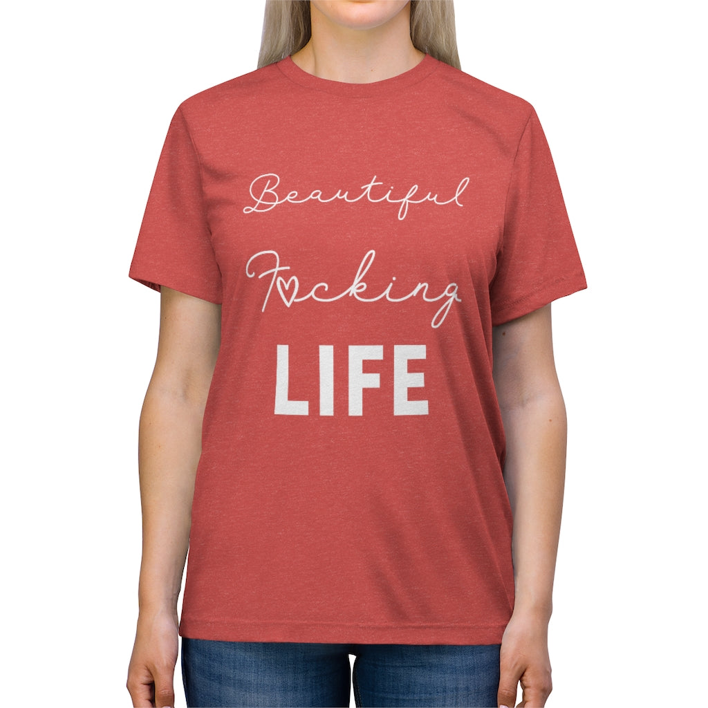 Beautiful F*cking Life - Unisex Triblend Tee