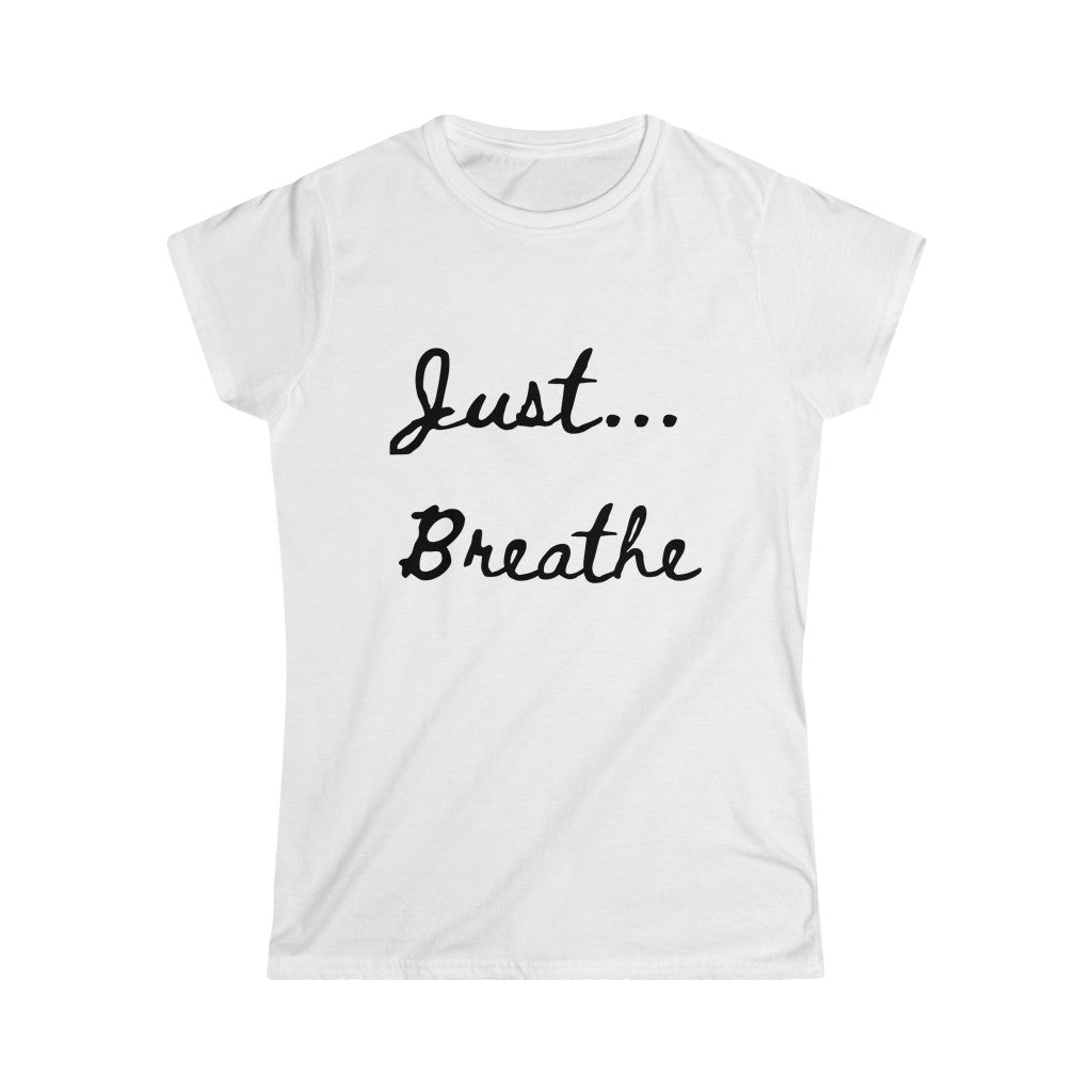 Just Breathe... - Women's Softstyle Tee